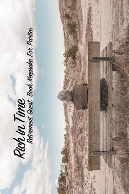 Rich in Time Retirement Guest Book Keepsake for Parties: Retirement Guestbooks for Parties, Comments from Family, Friends, Relatives and More