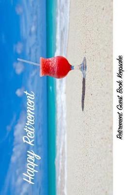 Happy Retirement Retirement Guest Book Keepsake for Parties: Retirement Guestbooks for Parties, Comments from Family, Friends, Relatives and More