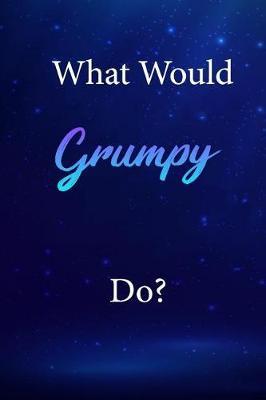 What Would Grumpy Do?: Grumpy Journal Diary Notebook