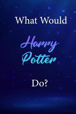 What Would Harry Potter Do?: Harry Potter Journal Diary Notebook