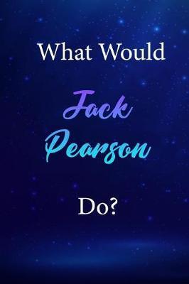 What Would Jack Pearson Do?: Jack Pearson Journal Diary Notebook