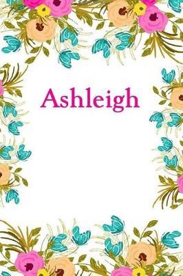 Ashleigh: Ashleigh Journal Diary Notebook