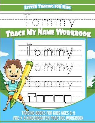 Tommy Letter Tracing for Kids Trace My Name Workbook: Tracing Books for Kids Ages 3 - 5 Pre-K & Kindergarten Practice Workbook
