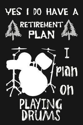 Yes I Do Have A Retirement Plan, I Plan On Playing Drums: Novelty Blank Notebook Journal Gift