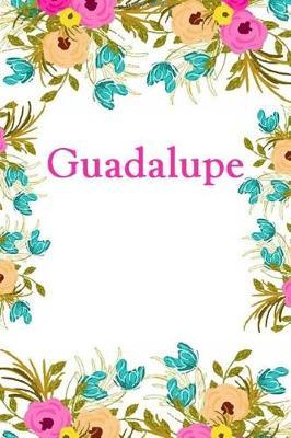 Guadalupe: Guadalupe Journal Diary Notebook