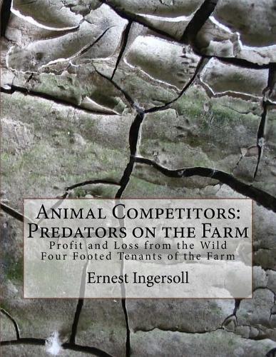 Animal Competitors: Predators on the Farm: Profit and Loss from the Wild Four Footed Tenants of the Farm