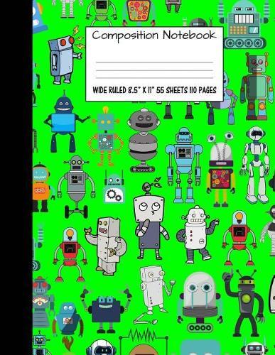 Composition Notebook: Wide Ruled Robot Party Robotic Club Cute Composition Notebook, Girl Boy School Notebook, College Notebooks, Composition Book, 8.5  x 11