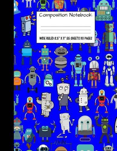 Composition Notebook: Wide Ruled Robot Party Robotic Club Cute Composition Notebook, Girl Boy School Notebook, College Notebooks, Composition Book, 8.5  x 11