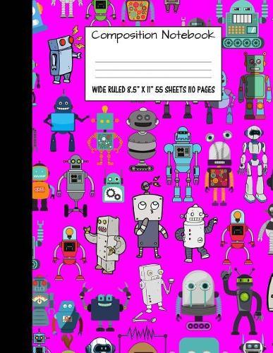 Composition Notebook: Wide Ruled Robot Party Robotic Club Cute Composition Notebook, Girl Boy School Notebook, College Notebooks, Composition Book, 8.5  x 11