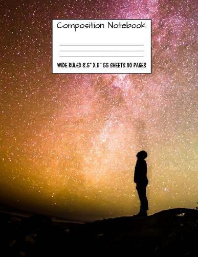 Composition Notebook: Wide Ruled Space Galaxy Sky Stars Cute Composition Notebook, Girl Boy School Notebook, College Notebooks, Composition Book, 8.5  x 11