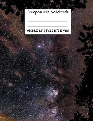 Composition Notebook: Wide Ruled Space Galaxy Sky Stars Cute Composition Notebook, Girl Boy School Notebook, College Notebooks, Composition Book, 8.5  x 11