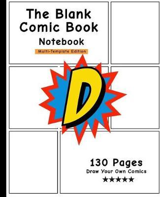 The Blank Comic Book Notebook: Personalized Comic Book, Letter Initial D, Draw Your Own Comics, Personalized Comic Book, Gift for Men, Women & Kids-[professional Binding]