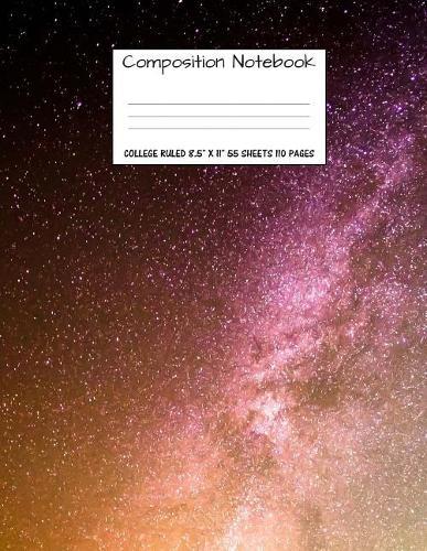 Composition Notebook: College Ruled Space Galaxy Cute Composition Notebook, College Notebooks, Boy Girl Sky School Notebook, Composition Book, 8.5  x 11