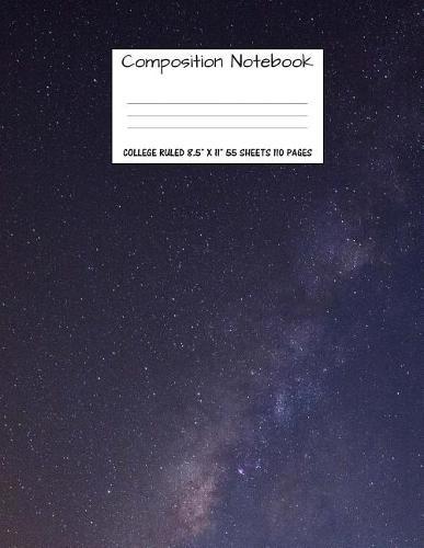 Composition Notebook: College Ruled Space Galaxy Cute Composition Notebook, College Notebooks, Boy Girl Sky School Notebook, Composition Book, 8.5  x 11