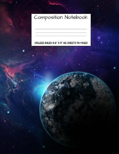 Composition Notebook: College Ruled Space Galaxy Cute Composition Notebook, College Notebooks, Boy Girl Sky School Notebook, Composition Book, 8.5  x 11