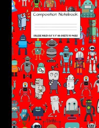 Composition Notebook: College Ruled Robot Party Robotic Club Cute Composition Notebook, Girl Boy School Notebook, College Notebooks, Composition Book, 8.5  x 11