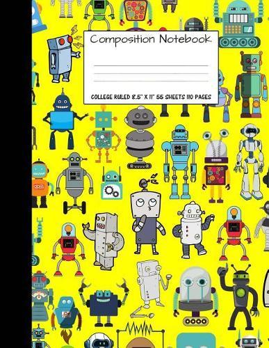 Composition Notebook: College Ruled Robot Party Robotic Club Cute Composition Notebook, Girl Boy School Notebook, College Notebooks, Composition Book, 8.5  x 11