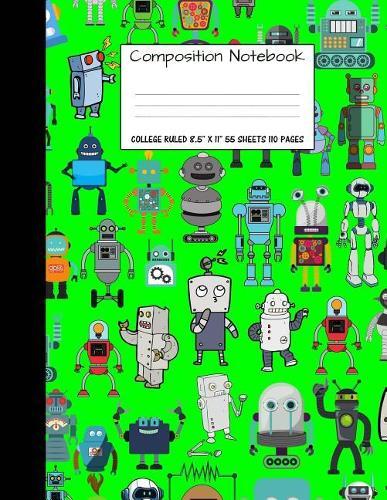 Composition Notebook: College Ruled Robot Party Robotic Club Cute Composition Notebook, Girl Boy School Notebook, College Notebooks, Composition Book, 8.5  x 11