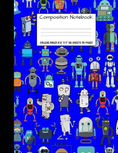 Composition Notebook: College Ruled Robot Party Robotic Club Cute Composition Notebook, Girl Boy School Notebook, College Notebooks, Composition Book, 8.5  x 11