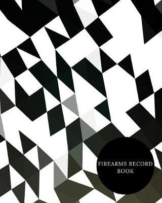 Firearms Record Book: Acquisition & Inventory Log Book, Personal Firearm Note & Disposition, Record Organizer For owners to All The Details Of guns In One Place Paperback - September 29, 2018 (Large 8x10)