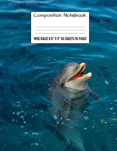Composition Notebook: Wide Ruled Dolphin Water Cute Composition Notebook, Girl Boy School Notebook, College Notebooks, Composition Book, 8.5  x 11