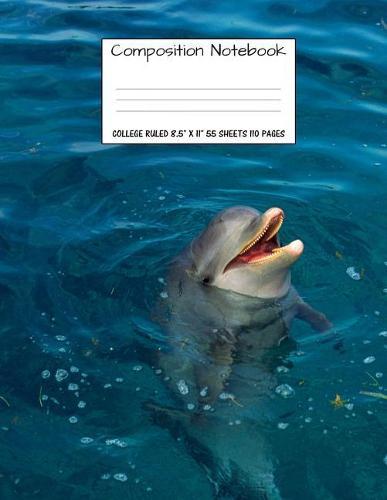 Composition Notebook: College Ruled Dolphin Water Cute Composition Notebook, Girl Boy School Notebook, College Notebooks, Composition Book, 8.5  x 11