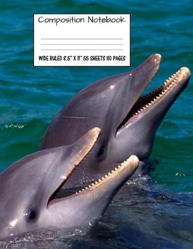 Composition Notebook: Wide Ruled Dolphin Water Cute Composition Notebook, Girl Boy School Notebook, College Notebooks, Composition Book, 8.5  x 11