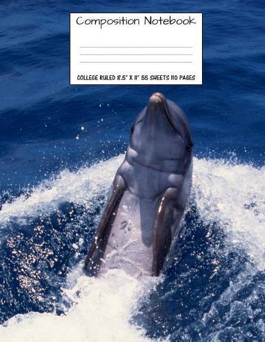 Composition Notebook: College Ruled Dolphin Water Cute Composition Notebook, Girl Boy School Notebook, College Notebooks, Composition Book, 8.5  x 11