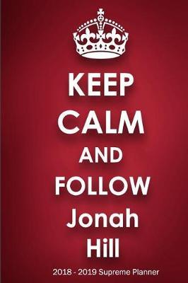 Keep Calm and Follow Jonah Hill 2018-2019 Supreme Planner: Jonah Hill On-the-Go Academic Weekly and Monthly Organize Schedule Calendar Planner for 18 Months (July 2018 - December 2019) with Bonus Notebook