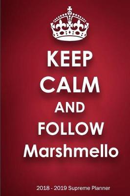 Keep Calm and Follow Marshmello 2018-2019 Supreme Planner: Marshmello On-the-Go Academic Weekly and Monthly Organize Schedule Calendar Planner for 18 Months (July 2018 - December 2019) with Bonus Notebook