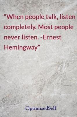 When people talk, listen completely. Most people never listen. -Ernest Hemingway: OptimizedSelf Journal Diary Notebook for Beautiful Women