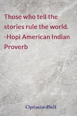 Those Who Tell the Stories Rule the World. -Hopi American Indian Proverb: Optimizedself Journal Diary Notebook for Beautiful Women