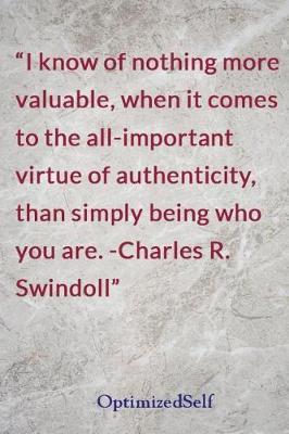 I know of nothing more valuable, when it comes to the all-important virtue of authenticity, than simply being who you are. -Charles R. Swindoll: OptimizedSelf Journal Diary Notebook for Beautiful Women