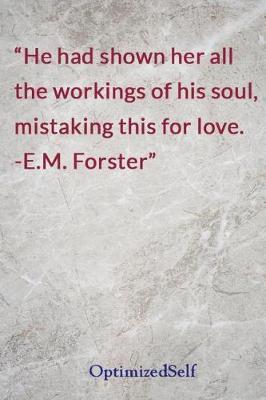 He had shown her all the workings of his soul, mistaking this for love. -E.M. Forster: OptimizedSelf Journal Diary Notebook for Beautiful Women
