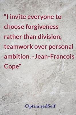 I invite everyone to choose forgiveness rather than division, teamwork over personal ambition. -Jean-Francois Cope: OptimizedSelf Journal Diary Notebook for Beautiful Women