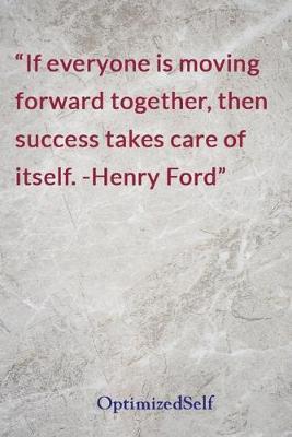 If everyone is moving forward together, then success takes care of itself. -Henry Ford: OptimizedSelf Journal Diary Notebook for Beautiful Women
