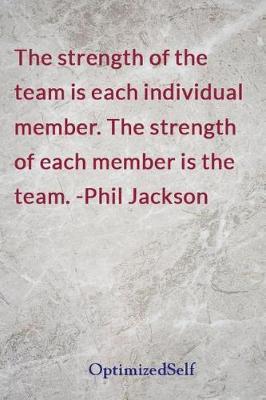The Strength of the Team Is Each Individual Member. the Strength of Each Member Is the Team. -Phil Jackson: Optimizedself Journal Diary Notebook for Beautiful Women