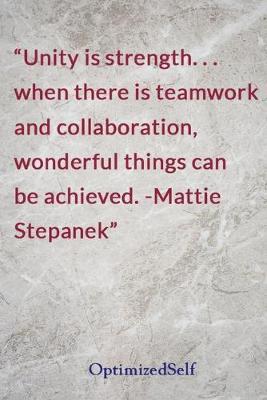 Unity is strength. . . when there is teamwork and collaboration, wonderful things can be achieved. -Mattie Stepanek: OptimizedSelf Journal Diary Notebook for Beautiful Women