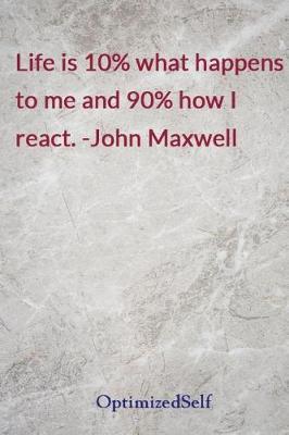 Life Is 10% What Happens to Me and 90% How I React. -John Maxwell: Optimizedself Journal Diary Notebook for Beautiful Women