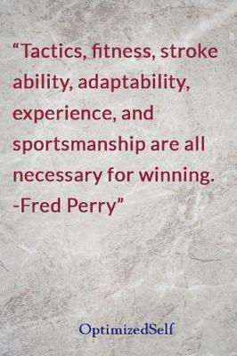 Tactics, Fitness, Stroke Ability, Adaptability, Experience, and Sportsmanship Are All Necessary for Winning. -Fred Perry: Optimizedself Journal Diary Notebook for Beautiful Women