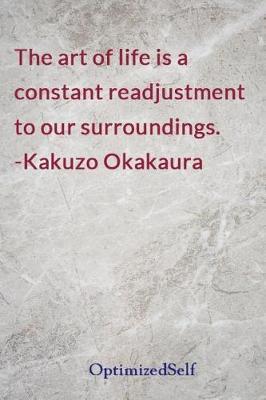 The art of life is a constant readjustment to our surroundings. -Kakuzo Okakaura: OptimizedSelf Journal Diary Notebook for Beautiful Women