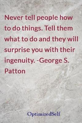 Never tell people how to do things. Tell them what to do and they will surprise you with their ingenuity. -George S. Patton: OptimizedSelf Journal Diary Notebook for Beautiful Women