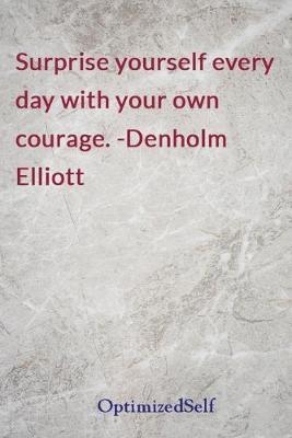 Surprise yourself every day with your own courage. -Denholm Elliott: OptimizedSelf Journal Diary Notebook for Beautiful Women