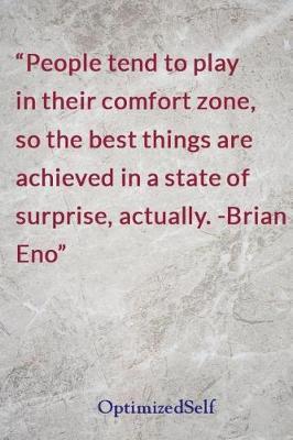 People Tend to Play in Their Comfort Zone, So the Best Things Are Achieved in a State of Surprise, Actually. -Brian Eno: Optimizedself Journal Diary Notebook for Beautiful Women