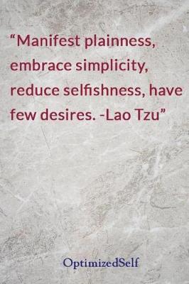 Manifest plainness, embrace simplicity, reduce selfishness, have few desires. -Lao Tzu: OptimizedSelf Journal Diary Notebook for Beautiful Women