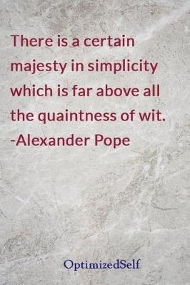There Is a Certain Majesty in Simplicity Which Is Far Above All the Quaintness of Wit. -Alexander Pope: Optimizedself Journal Diary Notebook for Beautiful Women