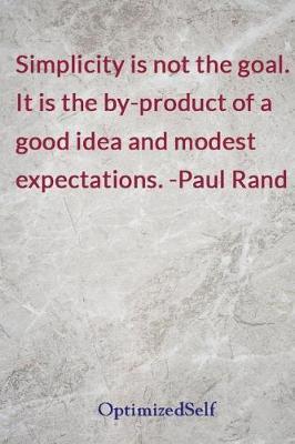 Simplicity is not the goal. It is the by-product of a good idea and modest expectations. -Paul Rand: OptimizedSelf Journal Diary Notebook for Beautiful Women