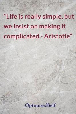 Life Is Really Simple, But We Insist on Making It Complicated.- Aristotle: Optimizedself Journal Diary Notebook for Beautiful Women
