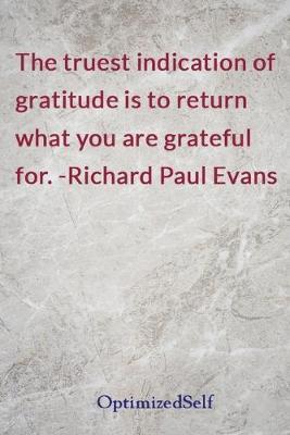 The truest indication of gratitude is to return what you are grateful for. -Richard Paul Evans: OptimizedSelf Journal Diary Notebook for Beautiful Women