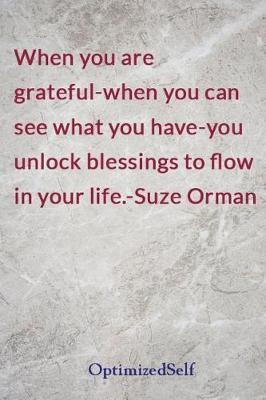 When you are grateful-when you can see what you have-you unlock blessings to flow in your life.-Suze Orman: OptimizedSelf Journal Diary Notebook for Beautiful Women